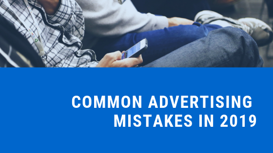COMMON ADVERTISING MISTAKES in 2019