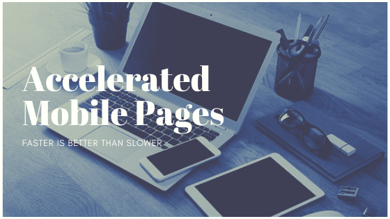 Accelerated Mobile Pages -Faster is Better Than Slower