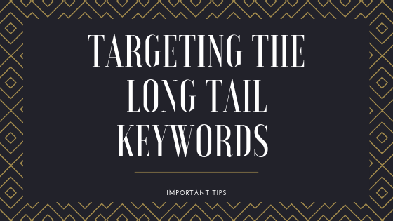 Targeting The Long Tail Keywords - Important Tips