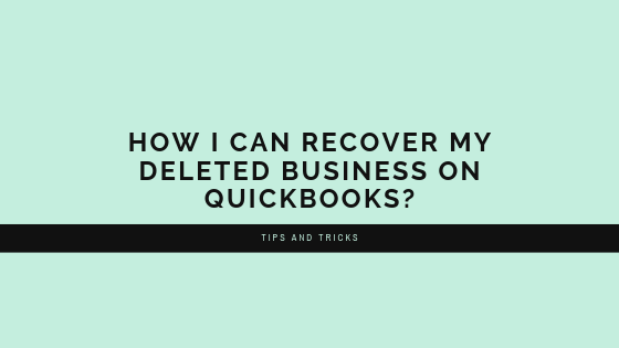 How I can Recover my Deleted Business On Quickbooks